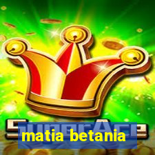 matia betania